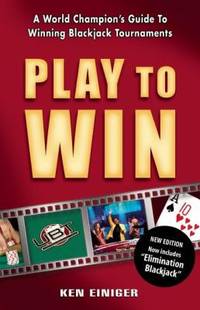 Play to Win : A World Champion's Guide to Winning Blackjack Tournaments