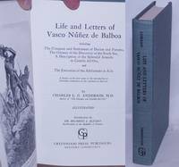 image of Life and Letters of Vasco Núñez de Balboa, including the Conquest and Settlement of Darien and Panama, the Odyssey of the Discovery of the South Sea, a Description of the Splendid Armada to Castilla del Oro, and the Execution of the Adelentado at Acla. A history of the first years of the introduction of Christian civilization on the continent of America