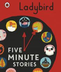 Ladybird Five-Minute Stories by Ladybird Books Staff - 2017