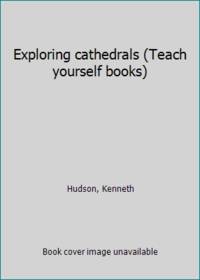 Exploring cathedrals (Teach yourself books) by Hudson, Kenneth - 1978