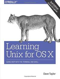 Learning Unix for OS X, 2e: Going Deep with the Terminal and Shell