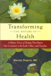 cover of TRANSFORMING THE NATURE OF HEALTH A Holistic Vision of Healing That Honors Our Connection to the Earth, Others, and Ourselves