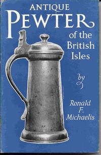 Antique Pewter Of The British Isles... by Michaelis, Ronald F - 1955