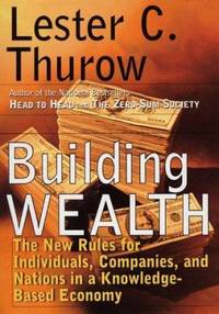 Building Wealth : The New Rules for Individuals, Companies, and Nations in a Knowledge-Based Economy