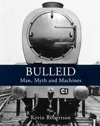 Bulleid: Man, Myth and Machines