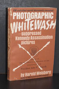 Photographic Whitewash; Suppressed Kennedy Assassination Pictures by Harold Weisberg - 1967