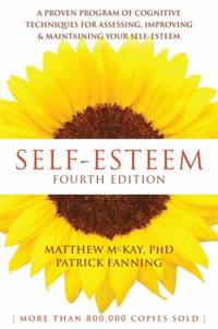 Self-Esteem : A Proven Program of Cognitive Techniques for Assessing, Improving, and Maintaining...