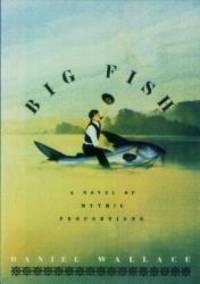 Big Fish: A Novel of Mythic Proportions by Daniel Wallace - 1998-04-06