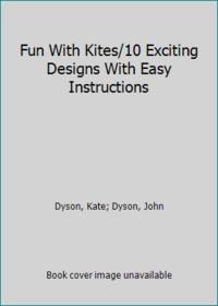 Fun With Kites/10 Exciting Designs With Easy Instructions by Dyson, John; Dyson, Kate - 1987