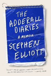 The Adderall Diaries: A Memoir of Moods, Masochism, and Murder