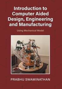 Introduction to Computer Aided Design, Engineering and Manufacturing: Using Mechanical Model