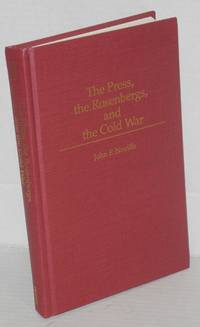 The press, the Rosenbergs, and the Cold War by Neville, John F - 1995