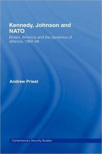 Kennedy, Johnson and NATO : Britain, America and the Dynamics of Alliance, 1962-68
