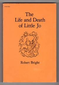 The Life and Death of Little Jo - A Novel by Bright, Robert - 1978