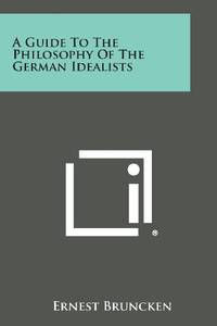 A Guide to the Philosophy of the German Idealists