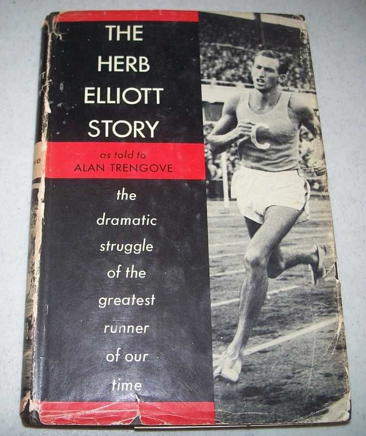 The Herb Elliott Story by Elliott, Herb as told to Trengove, Alan 1961