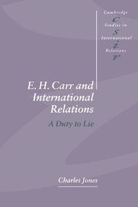 E. H. Carr and International Relations: A Duty to Lie