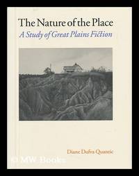 The Nature of the Place : a Study of Great Plains Fiction / Diane Dufva Quantic