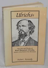 Ulrichs: the life and works of Karl Heinrich Ulrichs, pioneer of the modern gay movement