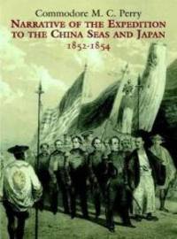 Narrative of the Expedition to the China Seas and Japan, 1852-1854 by Commodore M. C. Perry - 2000-07-08