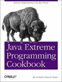 Java Extreme Programming Cookbook : Extreme Programming in the Real World