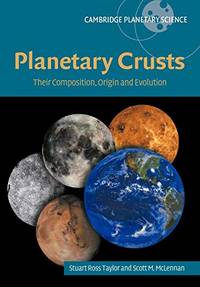 Planetary Crusts: Their Composition, Origin and Evolution: 10 (Cambridge Planetary Science,...