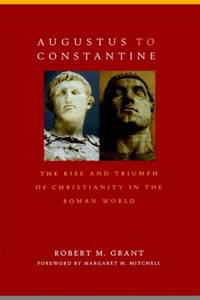 cover of Augustus to Constantine: The Rise and Triumph of Christianity in the Roman World