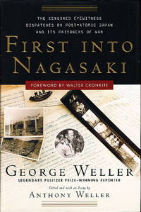 FIRST INTO NAGASAKI: The Censored Eyewitness Dispatches on Postatomic Japan and Its Prisoners of War.