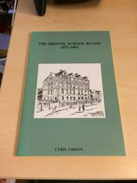 The Bristol School Board, 1871-1903 by Cyril Gibson - 1997