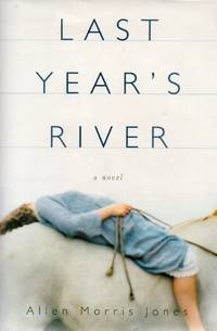 Last Year&#039;s River by Jones, Allen Morris - 2001