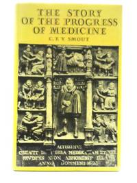 The Story of the Progress of Medicine by C. F. V. Smout - 1964