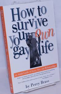 image of How to Survive Your Own Gay Life: an adult guide to love, sex, & relationships