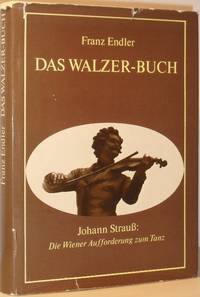 Das Walzer-Buch - Johann Strauss: Die Wiener Aufforderung zum Tanz by Franz Endler - Hardcover - 1975 - from Washburn Books (SKU: 004245)