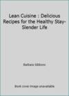Lean Cuisine : Delicious Recipes for the Healthy Stay-Slender Life