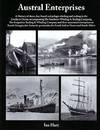 Austral Enterprises. A History of shore, bay-based and pelagic whaling and sealing in the Southern Ocean encompassing the Southern Whaling & Sealing Company, The Kerguelen Sealing & Whaling Company and their associated enterprises at South Georgia, the Antarctic peninsula, the South Indian Ocean and South Africa.