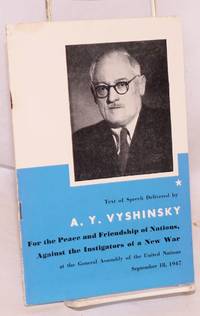 For the peace and friendship of nations, against the instigators of a new war; speech delivered by A. Y. Vyshinsky at the General Assembly of the United Nations New York City September 18, 1947 by A. Y Vyshinsky - 1947 - from Bolerium Books Inc., ABAA/ILAB (SKU: 95075)