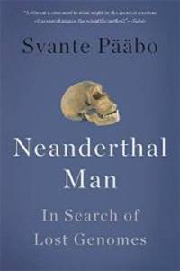 Neanderthal Man: In Search of Lost Genomes by Svante Pääbo - Paperback - 2015-03-04 - from Books Express (SKU: 0465054951q)