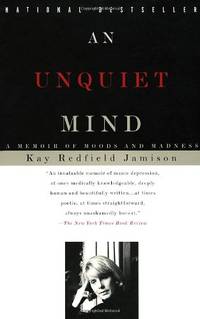 An Unquiet Mind: A Memoir of Moods and Madness by Kay Redfield Jamison