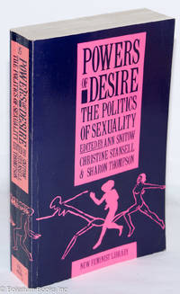 Powers of Desire: The politics of sexuality by Snitow, Ann, Christine Stansell and Sharon Thompson, editors - 1983