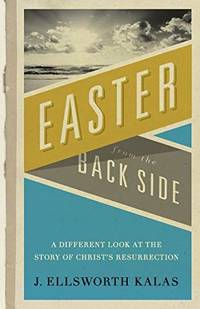 Easter From the Back Side by J. Ellsworth Kalas