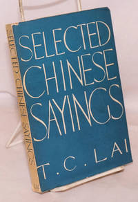 Selected Chinese Sayings by T. C Lai - 1961 - from Bolerium Books Inc., ABAA/ILAB (SKU: 223397)