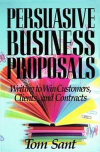 Persuasive Business Proposals : Writing to Win Customers, Clients, and Contracts