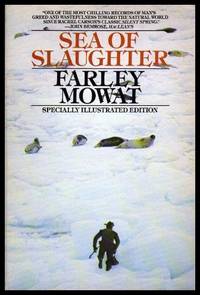 SEA OF SLAUGHTER by Mowat, Farley - 1985