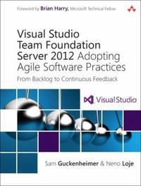 Visual Studio Team Foundation Server 2012 : Adopting Agile Software Practices - From Backlog to...