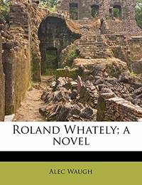 Roland Whately; a novel by Waugh, Alec