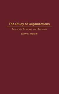 The Study of Organizations: Positions, Persons, and Patterns