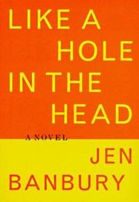 Like a Hole in the Head : A Novel