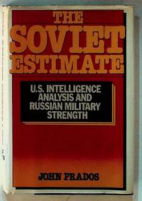 The Soviet Estimate: U.S. Intelligence Analysis and Russian Military Strength