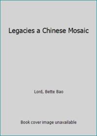 cover of Legacies a Chinese Mosaic