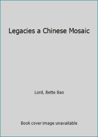 Legacies a Chinese Mosaic